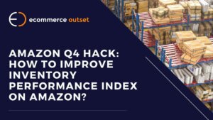 Amazon Q4 Hack: How to Improve Inventory Performance Index on Amazon?